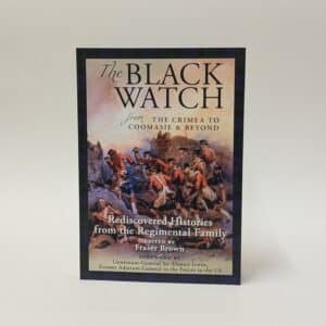 The Black Watch from The Crimea to Coomasie & Beyond: Rediscovered Histories from the Regimental Family