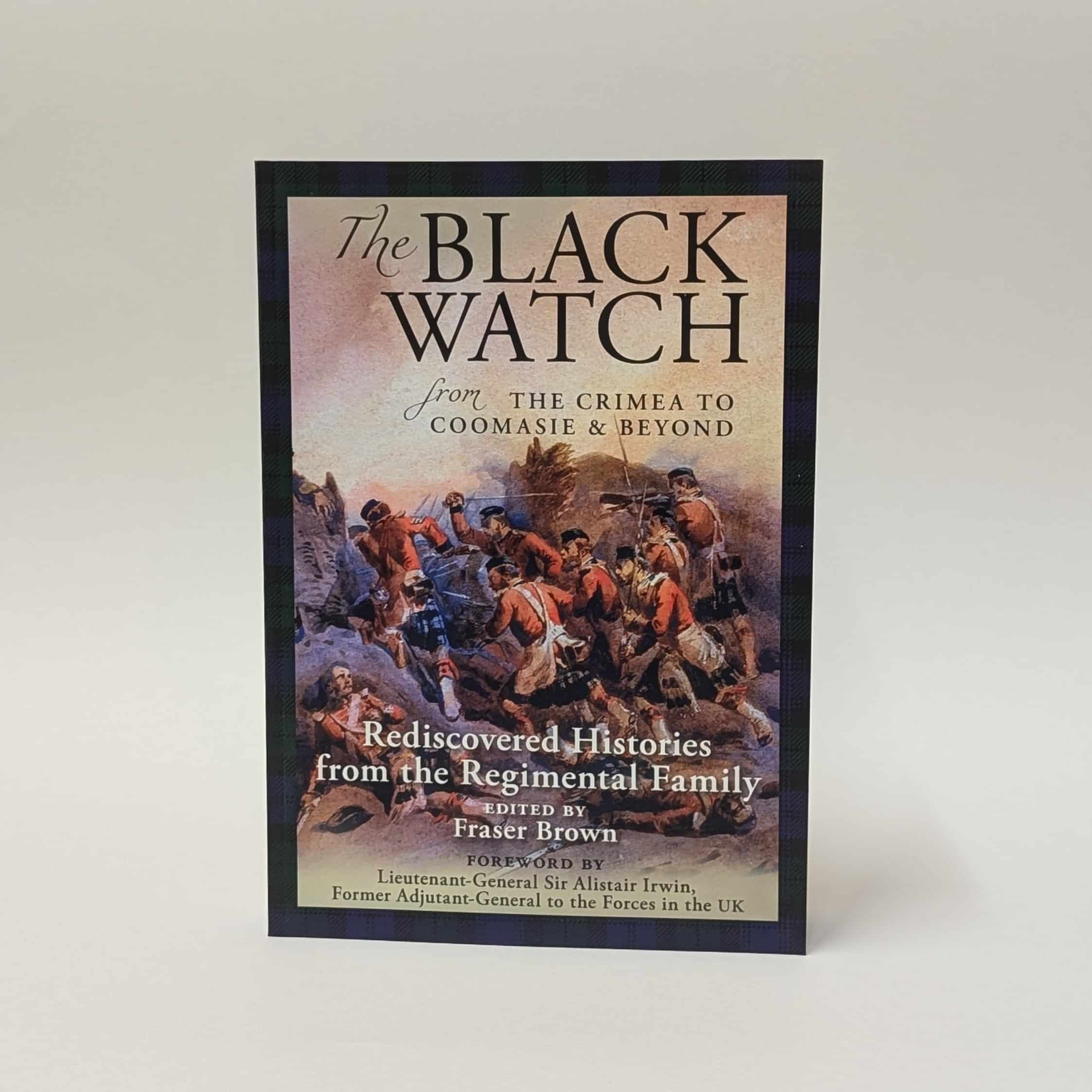 The Black Watch from The Crimea to Coomasie & Beyond: Rediscovered Histories from the Regimental Family