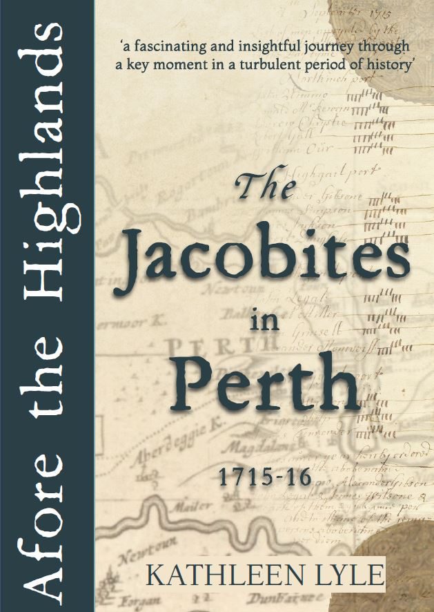 cover of a book by Kathleen Lyle called Afore the Highlands: the Jacobites in Perth 1715-16